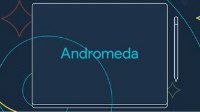 谷歌有意采用Andromeda OS新系统 未来新品将受用