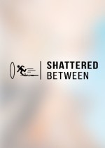 Shattered Between