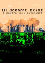 [I] doesn't exist - a modern text adventure