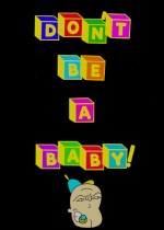Don't Be A Baby!