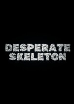 Desperate Skeleton