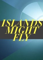 ISLANDS MIGHT FLY