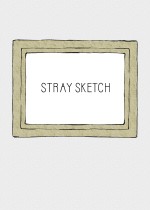 STRAY SKETCH