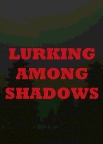 Lurking Among Shadows