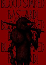 Blood Soaked Bastard!