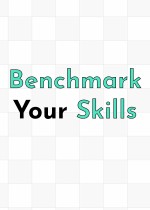 Benchmark Your Skills