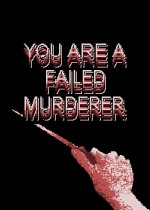 You are a Failed Murderer