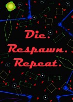 Die. Respawn. Repeat.
