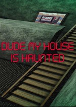 Dude My House Is Haunted