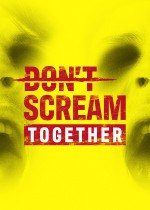 DON'T SCREAM TOGETHER